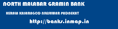 NORTH MALABAR GRAMIN BANK  KERALA KASARAGOD NILESHWAR PADNEKAT  banks information 